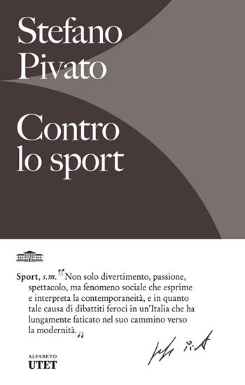 Contro lo sport - Stefano Pivato - Libro UTET 2024, Alfabeto | Libraccio.it