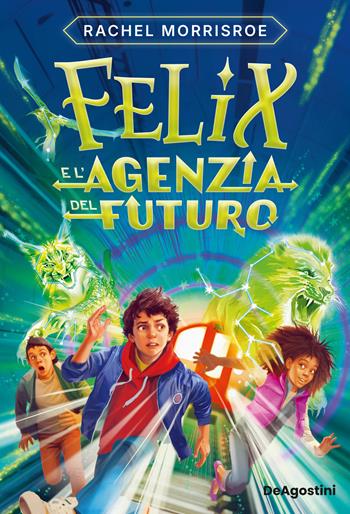 Felix e l'Agenzia del futuro - Rachel Morrisroe - Libro De Agostini 2025 | Libraccio.it