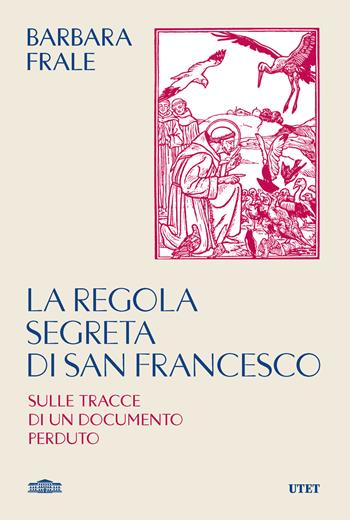 La regola segreta di san Francesco. Sulle tracce di un documento perduto - Barbara Frale - Libro UTET 2026 | Libraccio.it