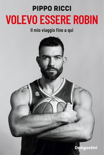 Volevo essere Robin. Il mio viaggio fino a qui - Giampaolo Ricci - Libro De Agostini 2025 | Libraccio.it