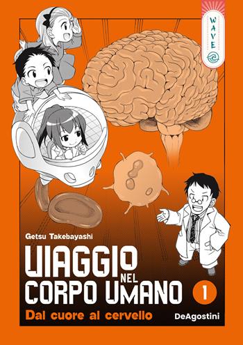 Viaggio nel corpo umano. Vol. 1: Dal cuore al cervello - Takebayashi Getsu - Libro De Agostini 2025, Wave | Libraccio.it