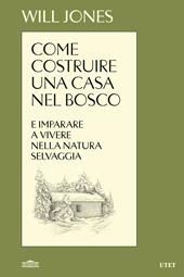 Come costruire una casa nel bosco e imparare a vivere nella natura selvaggia