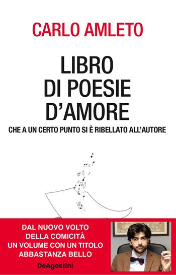 Libro di poesie d'amore che a un certo punto si è ribellato all'autore - Carlo Amleto - Libro De Agostini 2025 | Libraccio.it