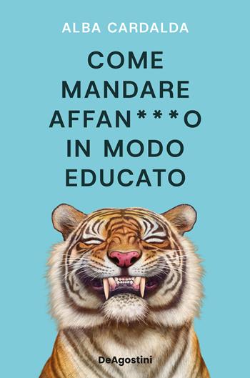 Come mandare affan***o in modo educato - Alba Cardalda - Libro De Agostini 2025, Varia | Libraccio.it