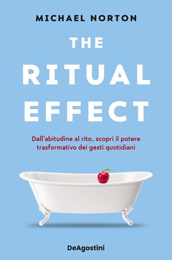 The ritual effect. Dall'abitudine al rito, scopri il potere trasformativo dei gesti quotidiani - Michael Norton - Libro De Agostini 2026, Varia | Libraccio.it