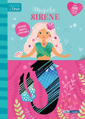 Magiche sirene. Gratta e crea. Ediz. a spirale  - Libro ABraCadabra 2025 | Libraccio.it