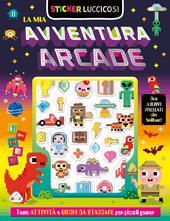 La mia avventura arcade. Sticker luccicosi. Ediz. a colori