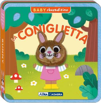Coniglietta. Baby sbucaditino in feltro. Ediz. a colori  - Libro ABraCadabra 2025, Sbucaditino | Libraccio.it