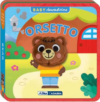 Orsetto. Baby sbucaditino in feltro. Ediz. a colori  - Libro ABraCadabra 2025, Sbucaditino | Libraccio.it