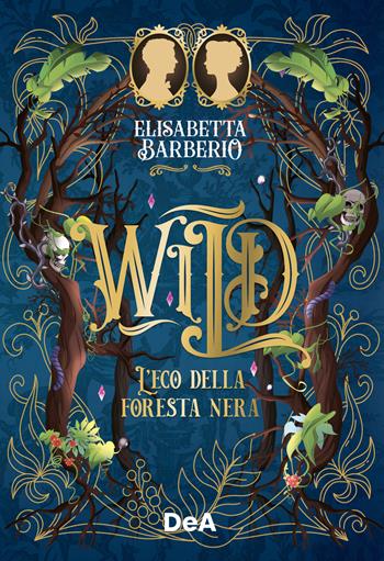 Wild. L'eco della foresta nera - Elisabetta Barberio - Libro De Agostini 2025 | Libraccio.it