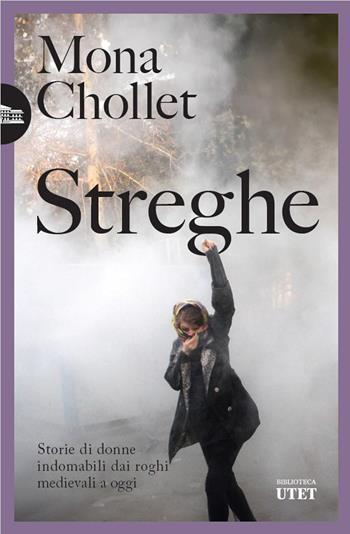 Streghe. Storie di donne indomabili dai roghi medievali a oggi - Mona Chollet - Libro UTET 2025, Biblioteca Utet | Libraccio.it