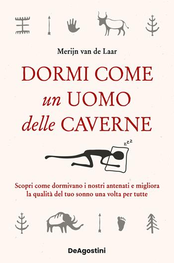 Dormi come un uomo delle caverne. Scopri come dormivano i nostri antenati e migliora la qualità del tuo sonno una volta per tutte - Merijn Van De Laar - Libro De Agostini 2025, Varia | Libraccio.it