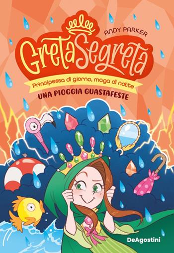 Una pioggia guastafeste. Greta segreta. Vol. 4 - Andy Parker - Libro De Agostini 2025 | Libraccio.it