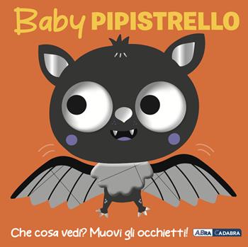 Baby pipistrello. Occhietti ballerini. Ediz. a colori  - Libro ABraCadabra 2025 | Libraccio.it