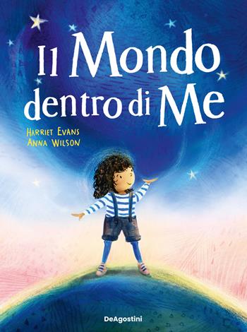 Il mondo dentro di me. Ediz. illustrata - Harriet Evans, Anna Wilson - Libro De Agostini 2025, Picture book | Libraccio.it