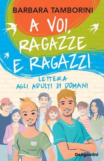 A voi, ragazze e ragazzi. Lettera agli adulti di domani - Barbara Tamborini - Libro De Agostini 2026 | Libraccio.it