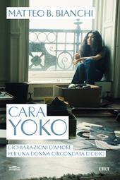 Cara Yoko. Dichiarazioni d'amore per una donna circondata d'odio