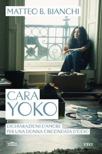 Cara Yoko. Dichiarazioni d'amore per una donna circondata d'odio - Matteo B. Bianchi - Libro UTET 2026 | Libraccio.it