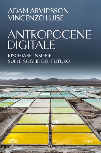 Antropocene digitale. Rischiare insieme sulle soglie del futuro - Adam Arvidsson, Vincenzo Luise - Libro UTET 2025 | Libraccio.it