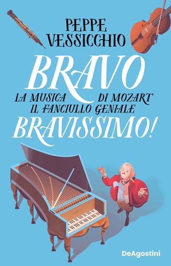Bravo Bravissimo! La musica di Mozart il fanciullo geniale - Giuseppe Vessicchio - Libro De Agostini 2025 | Libraccio.it