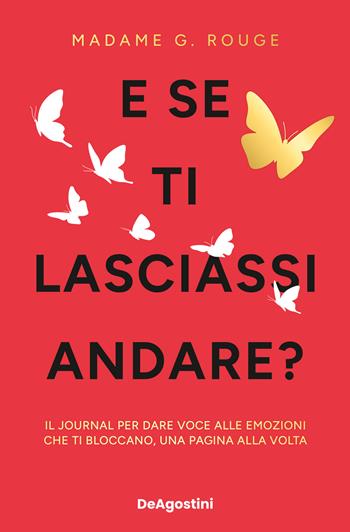 E se ti lasciassi andare? Il journal per dare voce alle emozioni che ti bloccano, una pagina alla volta - Madame G. Rouge - Libro De Agostini 2025, Varia | Libraccio.it