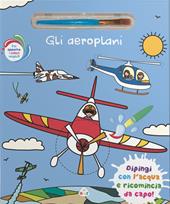 Gli aeroplani. Ediz. a colori. Con pennello magico