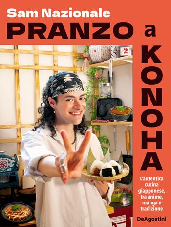 Pranzo a Konoha. L'autentica cucina giapponese, tra anime, manga e tradizione - Sam Nazionale - Libro De Agostini 2025, Varia | Libraccio.it