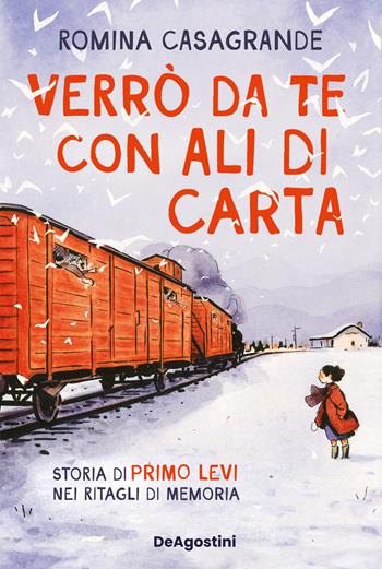 Verrò da te con ali di carta. Storia di Primo Levi nei ritagli di memoria - Romina Casagrande - Libro De Agostini 2025 | Libraccio.it