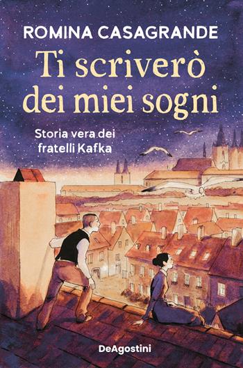 Ti scriverò dei miei sogni. Storia vera dei fratelli Kafka - Romina Casagrande - Libro De Agostini 2026 | Libraccio.it
