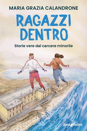 Ragazzi dentro. Storie vere dal carcere minorile - Maria Grazia Calandrone - Libro De Agostini 2026 | Libraccio.it
