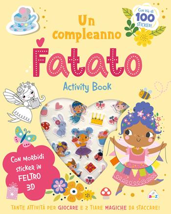 Compleanno fatato. Sticker tenerini in feltro  - Libro AMZ 2026, Sticker e coloring | Libraccio.it