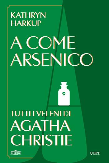 A come Arsenico. Tutti i veleni di Agatha Christie - Kathryn Harkup - Libro UTET 2026 | Libraccio.it