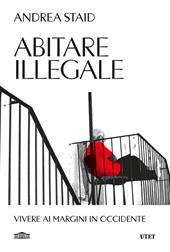 Abitare illegale. Vivere ai margini in Occidente