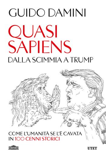 Quasi sapiens. Dalla scimmia a Trump. Come l'umanità se l'è cavata in 100 cenni storici - Guido Damini - Libro UTET 2025 | Libraccio.it