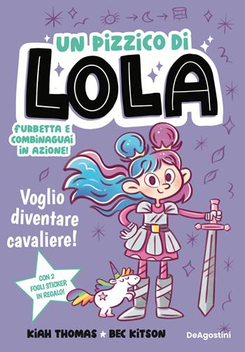 Voglio diventare cavaliere! Un pizzico di Lola - Kiah Thomas, Bec Kitson - Libro De Agostini 2026 | Libraccio.it
