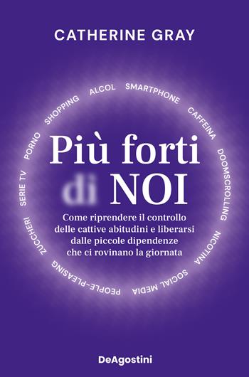 Più forti di noi. Come riprendere il controllo delle cattive abitudini e liberarsi dalle piccole dipendenze che ci rovinano la giornata - Catherine Gray - Libro De Agostini 2026, Varia | Libraccio.it