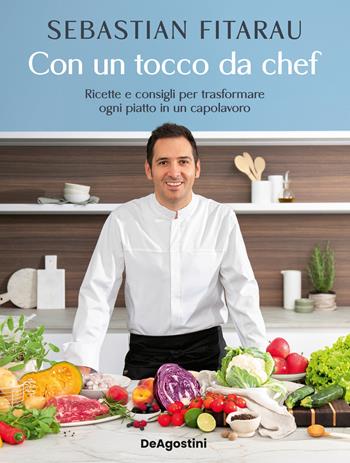 Con un tocco da chef. Ricette e consigli per trasformare ogni piatto in un capolavoro - Sebastian Fitarau - Libro De Agostini 2026, Varia | Libraccio.it