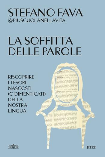 La soffitta delle parole. Riscoprire i tesori nascosti (o dimenticati) della nostra lingua - Stefano Fava - Libro UTET 2026 | Libraccio.it