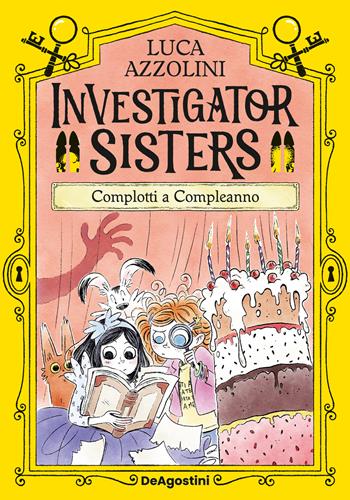 Complotti a compleanno. Investigator Sisters - Luca Azzolini - Libro De Agostini 2026 | Libraccio.it