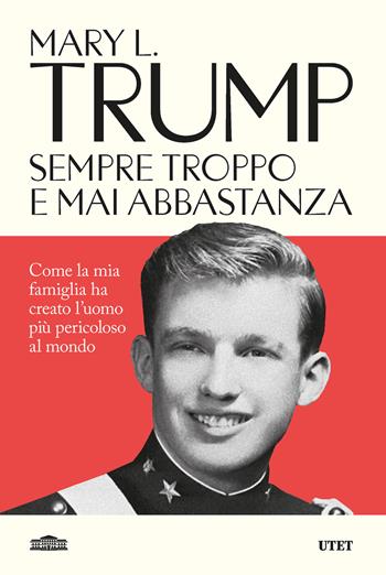 Sempre troppo e mai abbastanza. Come la mia famiglia ha creato l'uomo più pericoloso del mondo - Mary L. Trump - Libro UTET 2026 | Libraccio.it