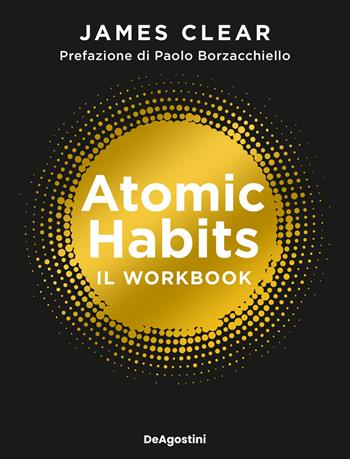 Atomic habits. Il workbook - James Clear - Libro De Agostini 2026, Varia | Libraccio.it