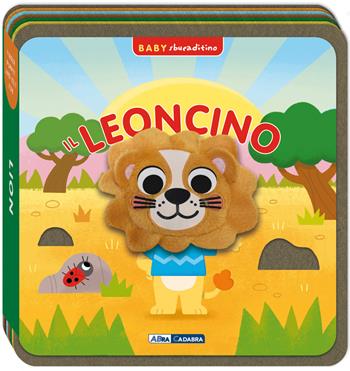 Il leoncino. Baby sbucaditino in feltro. Ediz. a colori  - Libro ABraCadabra 2026, Sbucaditino | Libraccio.it
