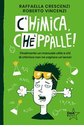 Chimica, cheppàlle! Finalmente un manuale utile a chi di chimica non ne capisce un'acca!