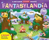 Il mio album sticker gigante di Fantasylandia. Con adesivi