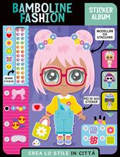 Bamboline fashion. Sticker album. Crea lo stile in città. Ediz. a colori