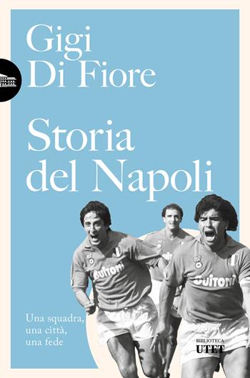 Storia del Napoli. Una squadra, una città, una fede. Nuova ediz. - Gigi Di Fiore - Libro UTET 2026, Biblioteca Utet | Libraccio.it