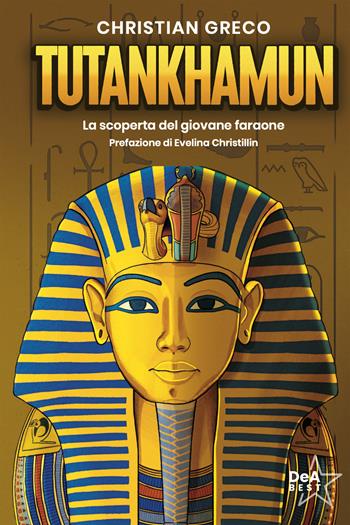 Tutankhamun. La scoperta del giovane faraone - Christian Greco - Libro De Agostini 2026, DeA best | Libraccio.it
