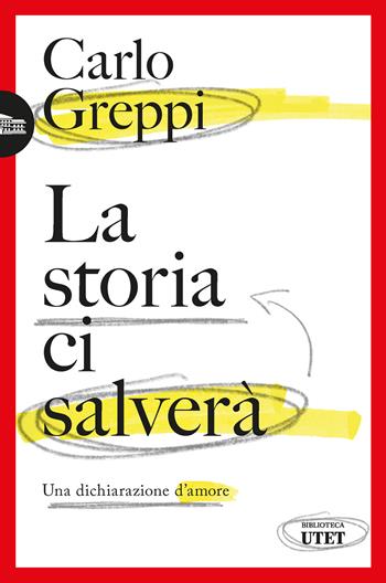 La storia ci salverà. Una dichiarazione d'amore - Carlo Greppi - Libro UTET 2026, Biblioteca Utet | Libraccio.it