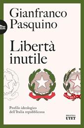 Libertà inutile. Profilo ideologico dell’Italia repubblicana