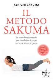 Il metodo Sakuma. Lo straordinario metodo per rimodellare il corpo in cinque minuti al giorno